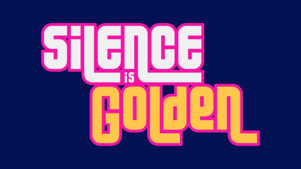 Silence is Golden